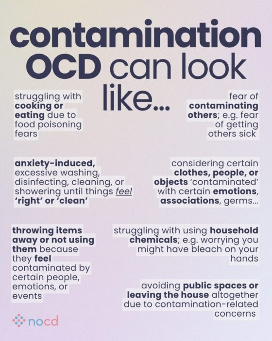 Graphic titled “contamination OCD can look like…” outlining different ways contamination-related OCD may manifest.
Examples include:
Struggling with cooking or eating due to fear of food poisoning.
Fear of contaminating others, such as getting them sick.
Anxiety-induced washing, disinfecting, or cleaning until things feel “right” or “clean.”
Viewing certain clothes, people, or objects as contaminated due to emotions or associations.
Throwing items away or avoiding them if they feel contaminated by people or events.
Difficulty using household chemicals out of fear (e.g., bleach on hands).
Avoiding public spaces or leaving the house due to contamination fears.
--
Light pink and beige gradient background with bold dark text and key phrases emphasized in black. The NOCD logo appears in the bottom left corner.